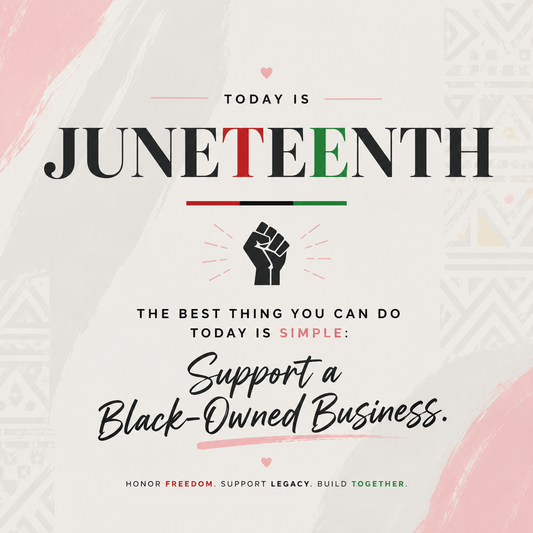 Juneteenth: Honoring Freedom, Legacy & the Power of Supporting Black-Owned Businesses